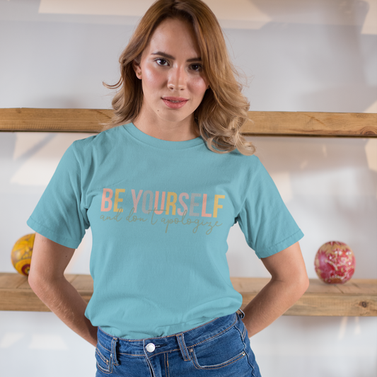 Be Yourself and Don't Apologize Tee