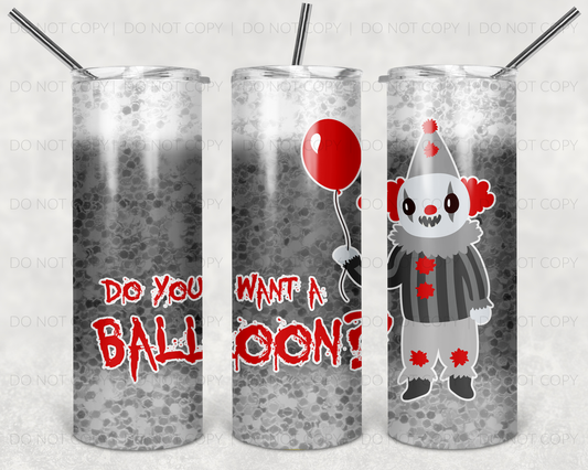 Do You Want a Balloon 20 oz Tumbler