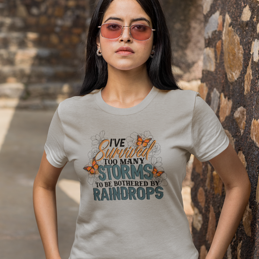 I've Survived Too Many Storms to be Bothered by Raindrops Tee