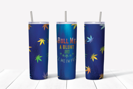 Roll Me a Blunt and Tell Me I'm Pretty 20 oz Tumbler