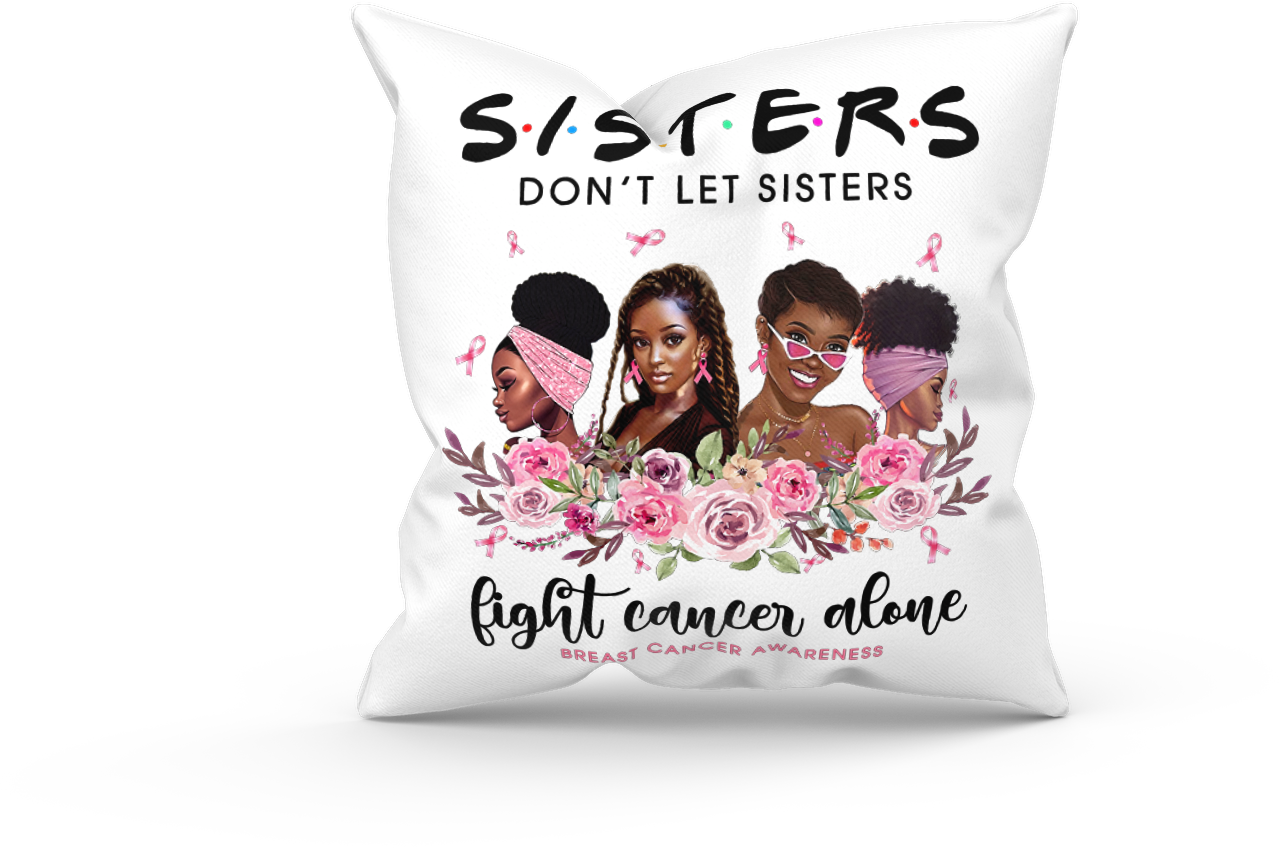 Sisters Don't Let Sisters Fight Cancer Alone Pillow (with or without insert)