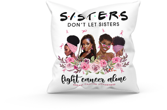 Sisters Don't Let Sisters Fight Cancer Alone Pillow (with or without insert)