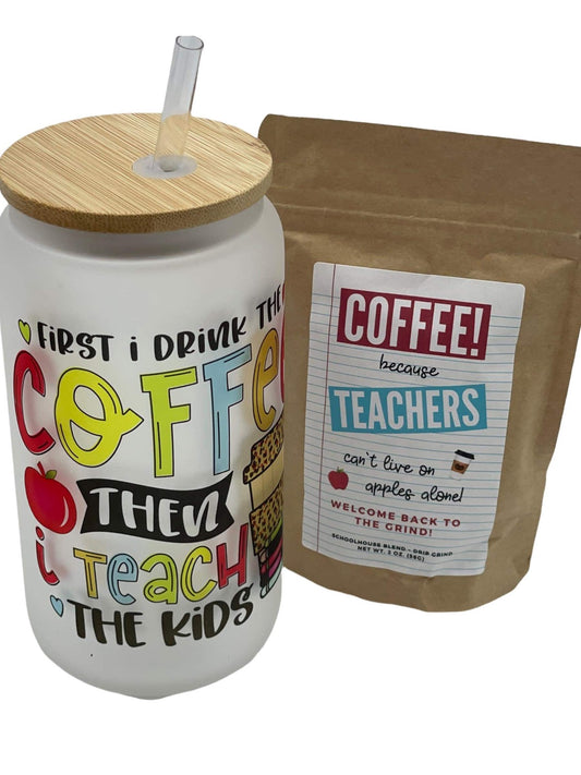 First I Drink the Coffee Then I Teach the Kids 16 oz Glass Tumbler
